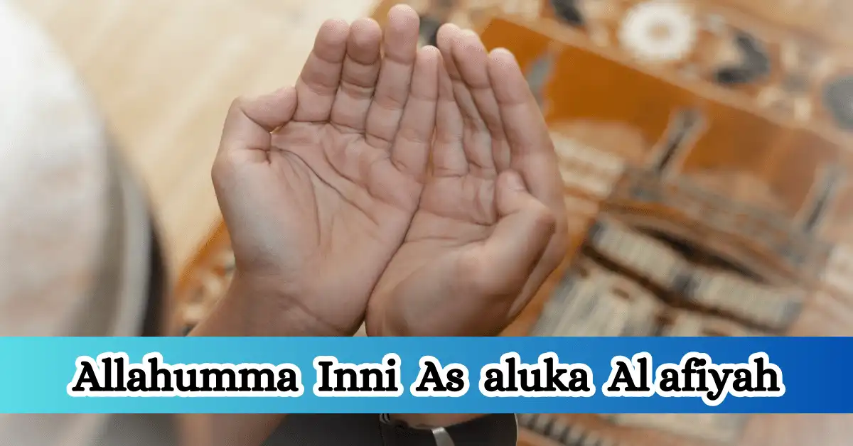 Allahumma Inni As aluka Al afiyah