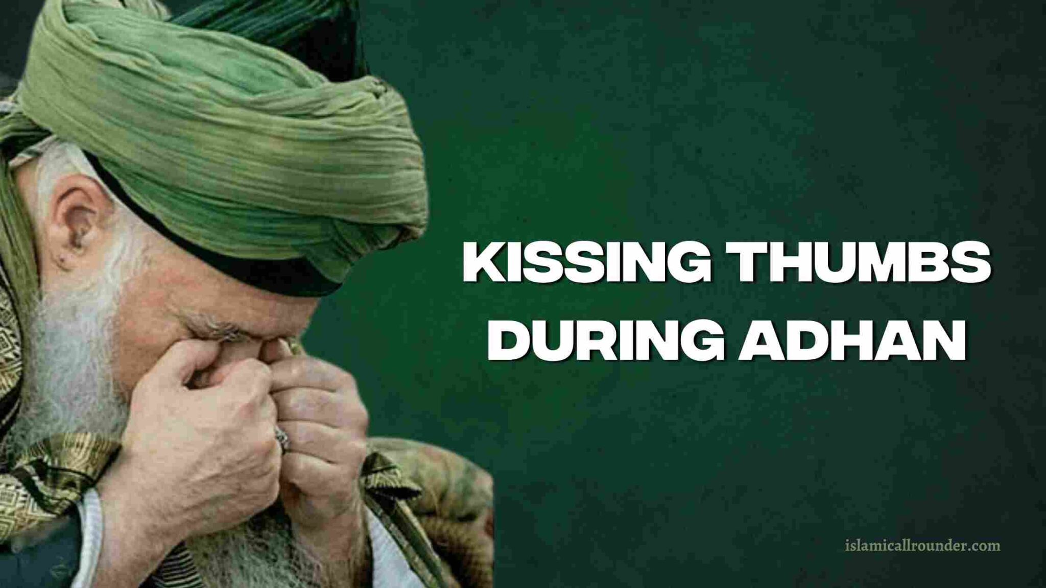 Kissing Thumbs During Adhan & Iqamah » Islamicallrounder