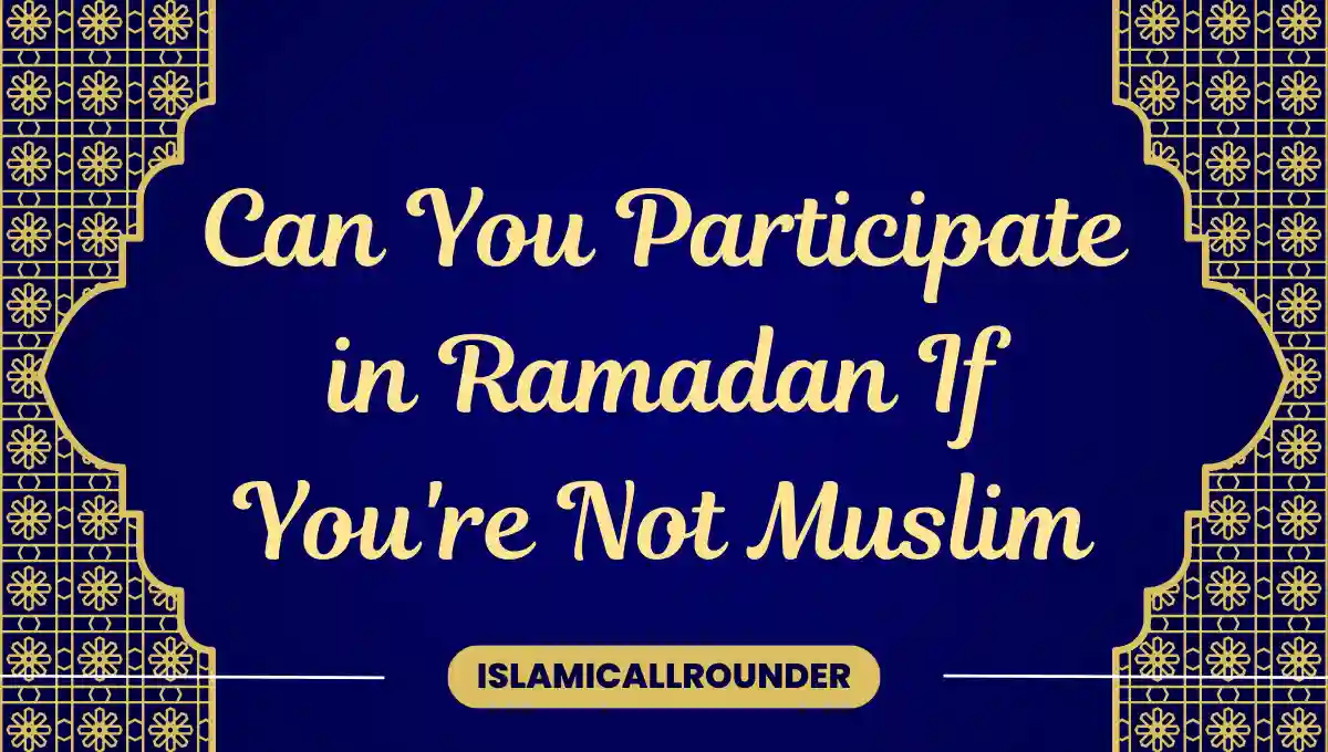 Can You Participate in Ramadan If You're Not Muslim