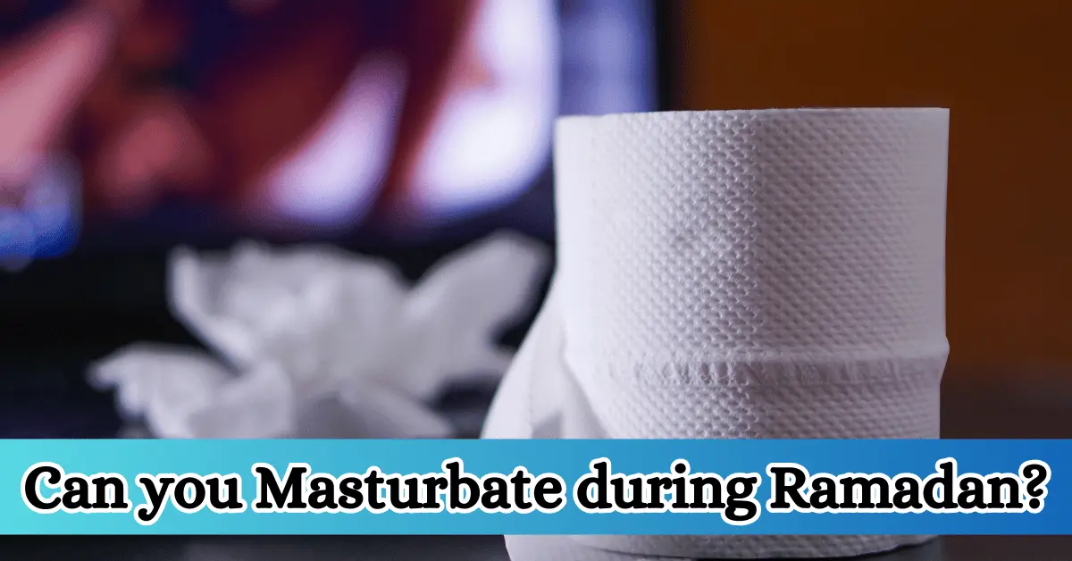 Can you Masturbate during Ramadan