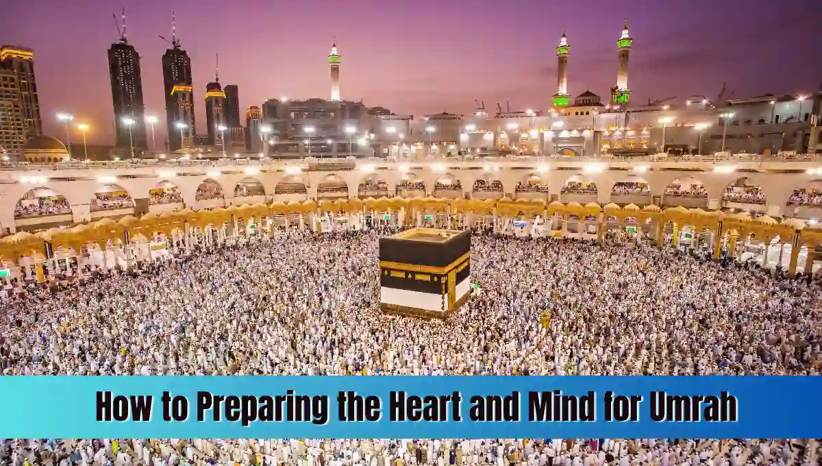 How to Preparing the Heart and Mind for Umrah
