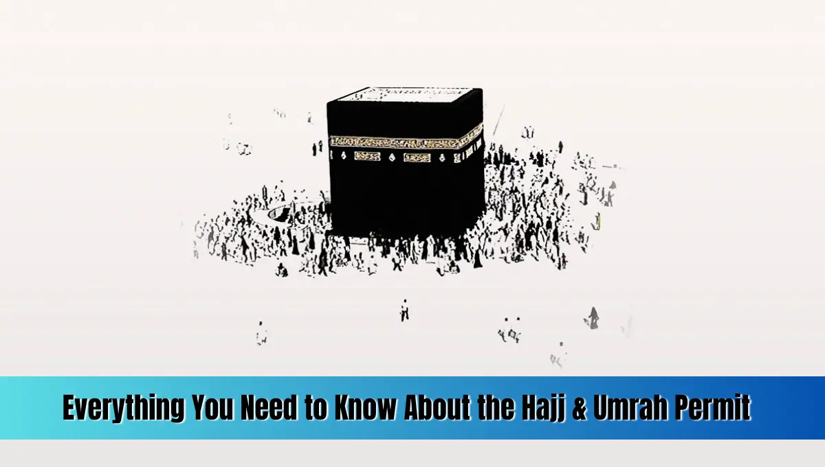 Everything You Need to Know About the Hajj & Umrah Permit
