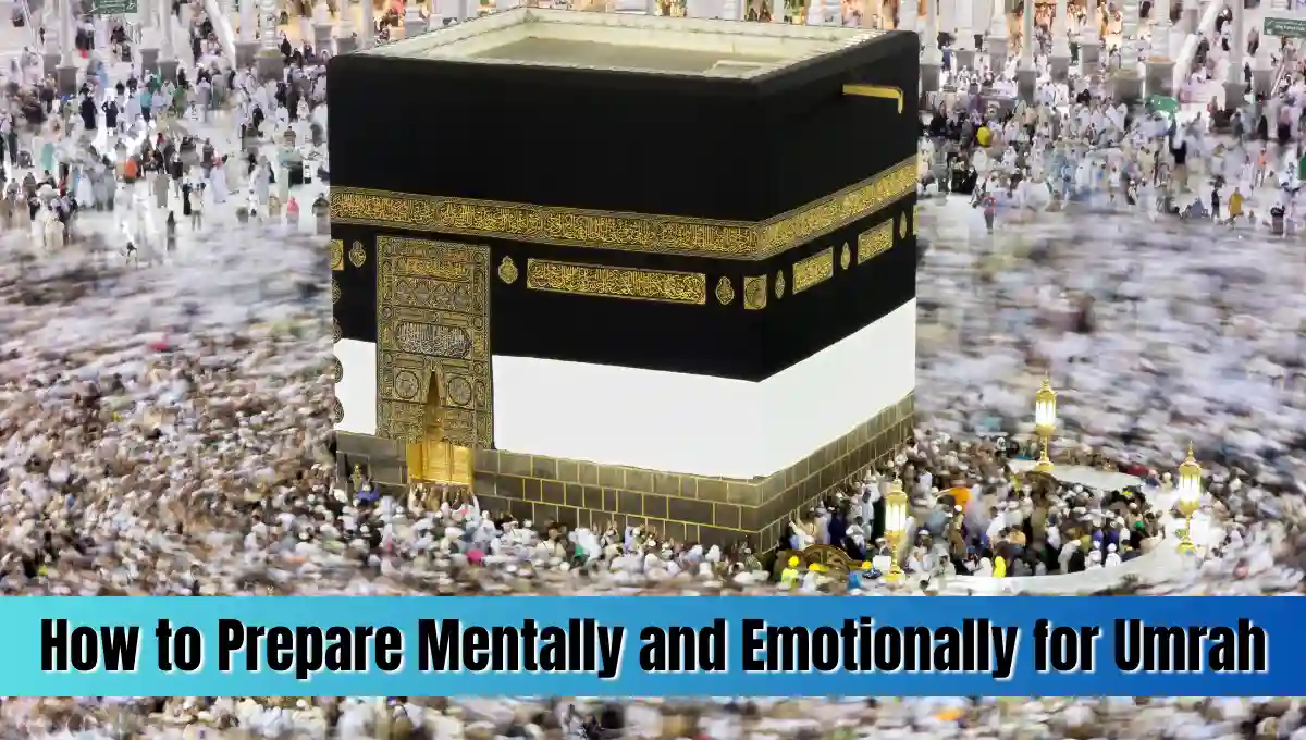 How to Prepare Mentally and Emotionally for Umrah