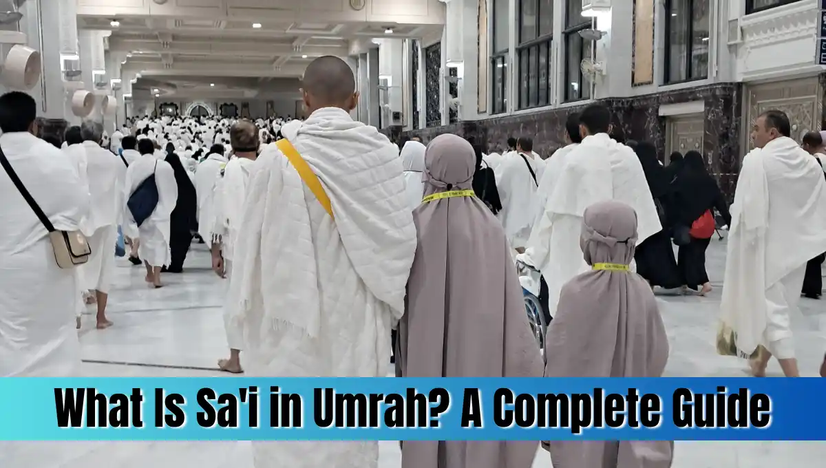 What Is Sa'i in Umrah A Complete Guide